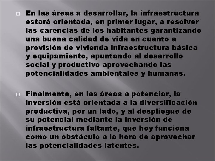  En las áreas a desarrollar, la infraestructura estará orientada, en primer lugar, a