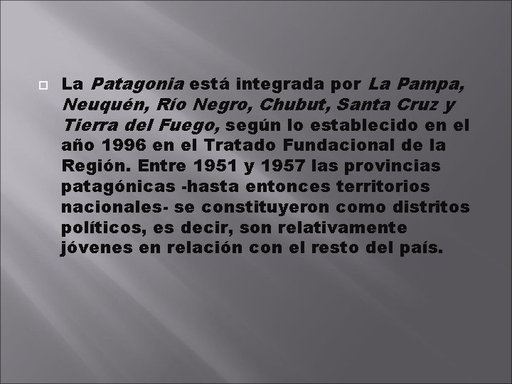  La Patagonia está integrada por La Pampa, Neuquén, Río Negro, Chubut, Santa Cruz