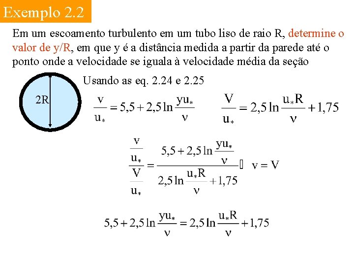 Exemplo 2. 2 Em um escoamento turbulento em um tubo liso de raio R,