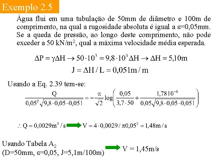 Exemplo 2. 5 Água flui em uma tubulação de 50 mm de diâmetro e