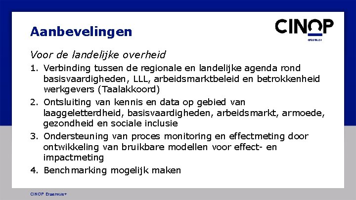 Aanbevelingen Voor de landelijke overheid 1. Verbinding tussen de regionale en landelijke agenda rond