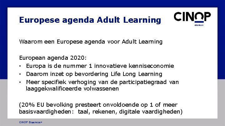 Europese agenda Adult Learning Waarom een Europese agenda voor Adult Learning European agenda 2020: