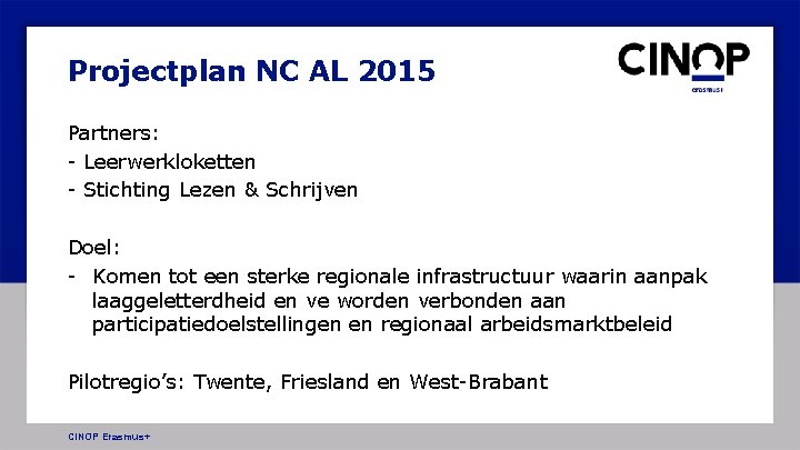 Projectplan NC AL 2015 Partners: - Leerwerkloketten - Stichting Lezen & Schrijven Doel: -