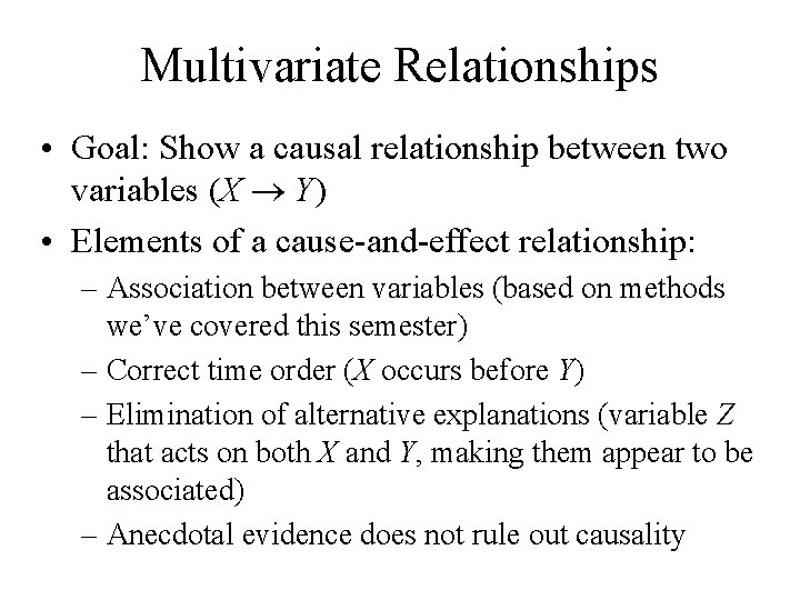 Multivariate Relationships • Goal: Show a causal relationship between two variables (X Y) •