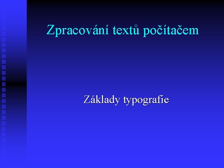 Zpracování textů počítačem Základy typografie 