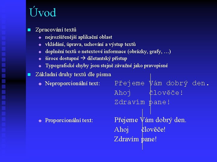 Úvod n Zpracování textů u u u n nejrozšířenější aplikační oblast vkládání, úprava, uchování Úvod n Zpracování textů u u u n nejrozšířenější aplikační oblast vkládání, úprava, uchování