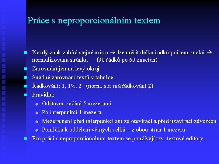 Práce s neproporcionálním textem n n n Každý znak zabírá stejné místo lze měřit