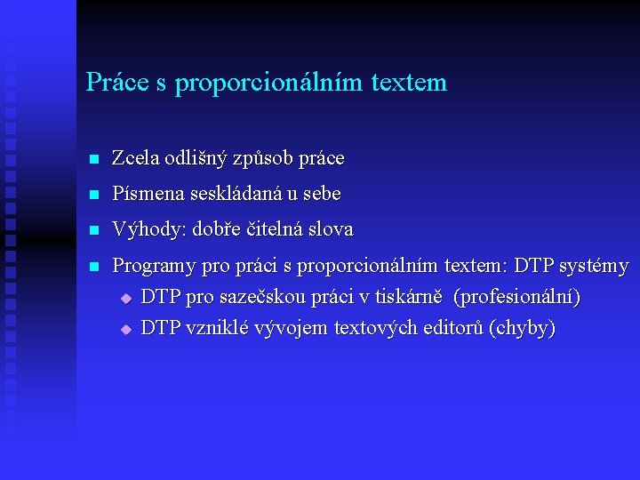 Práce s proporcionálním textem n Zcela odlišný způsob práce n Písmena seskládaná u sebe