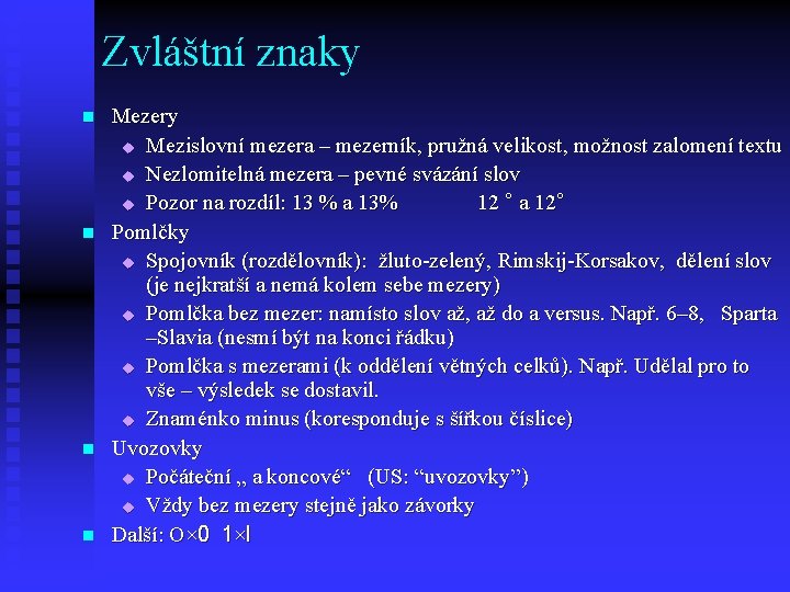 Zvláštní znaky n n Mezery u Mezislovní mezera – mezerník, pružná velikost, možnost zalomení