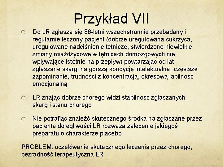 Przykład VII Do LR zgłasza się 86 -letni wszechstronnie przebadany i regularnie leczony pacjent