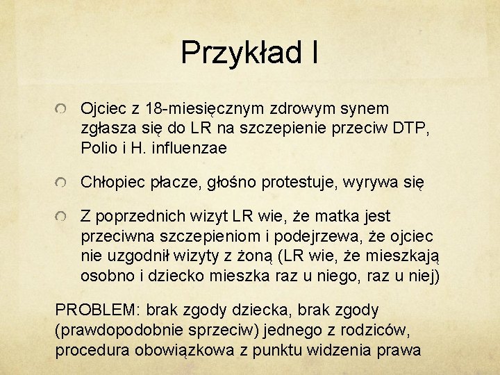 Przykład I Ojciec z 18 -miesięcznym zdrowym synem zgłasza się do LR na szczepienie