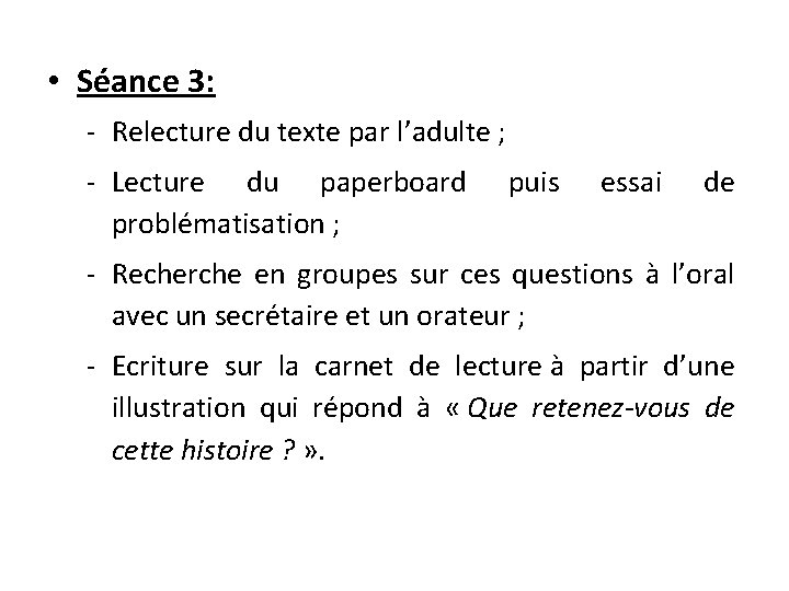  • Séance 3: - Relecture du texte par l’adulte ; - Lecture du