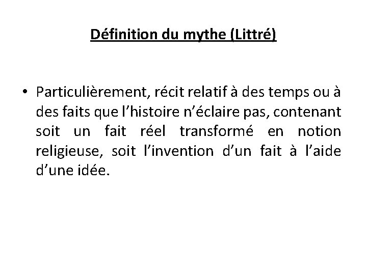 Définition du mythe (Littré) • Particulièrement, récit relatif à des temps ou à des