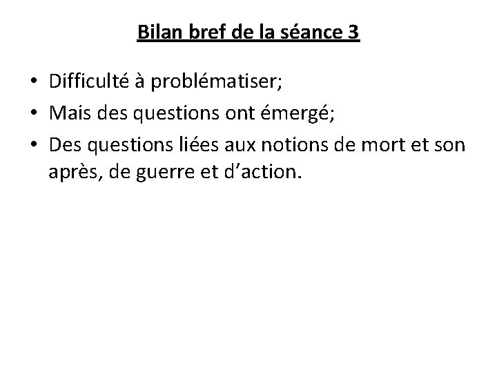 Bilan bref de la séance 3 • Difficulté à problématiser; • Mais des questions