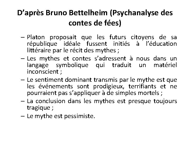D’après Bruno Bettelheim (Psychanalyse des contes de fées) – Platon proposait que les futurs