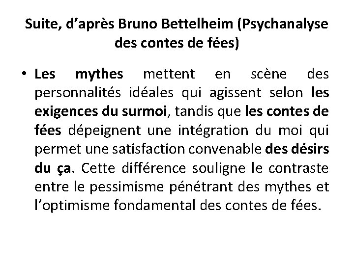 Suite, d’après Bruno Bettelheim (Psychanalyse des contes de fées) • Les mythes mettent en