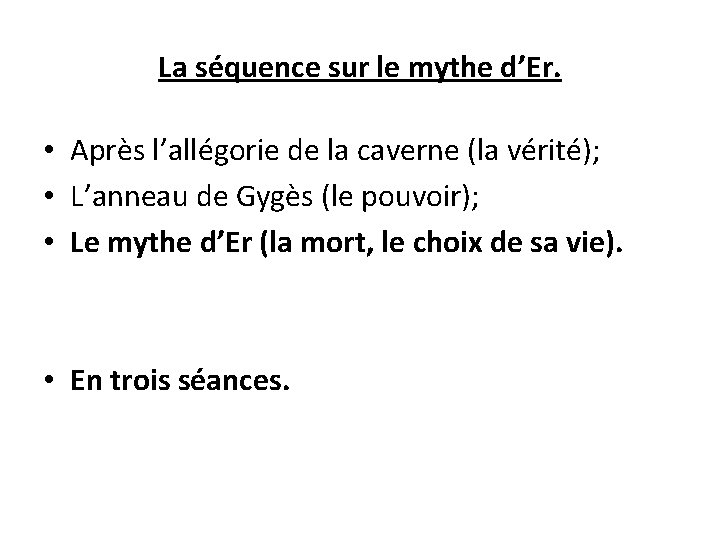 La séquence sur le mythe d’Er. • Après l’allégorie de la caverne (la vérité);