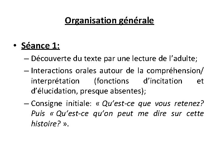 Organisation générale • Séance 1: – Découverte du texte par une lecture de l’adulte;
