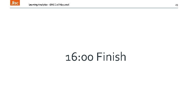 Learning Analytics - GMCC 16 May 2016 16: 00 Finish 23 