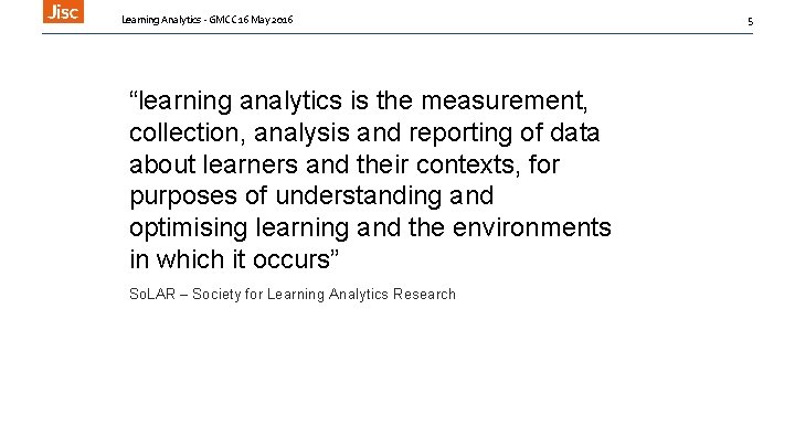 Learning Analytics - GMCC 16 May 2016 “learning analytics is the measurement, collection, analysis