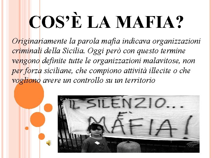 COS’È LA MAFIA? Originariamente la parola mafia indicava organizzazioni criminali della Sicilia. Oggi però