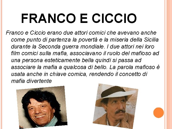FRANCO E CICCIO Franco e Ciccio erano due attori comici che avevano anche come