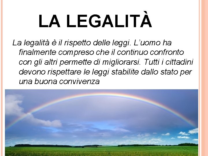 LA LEGALITÀ La legalità è il rispetto delle leggi. L’uomo ha finalmente compreso che