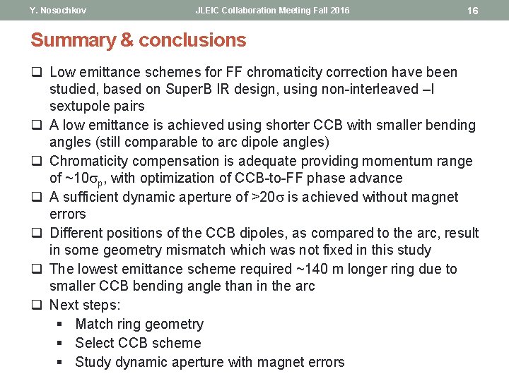Y. Nosochkov JLEIC Collaboration Meeting Fall 2016 16 Summary & conclusions q Low emittance Y. Nosochkov JLEIC Collaboration Meeting Fall 2016 16 Summary & conclusions q Low emittance