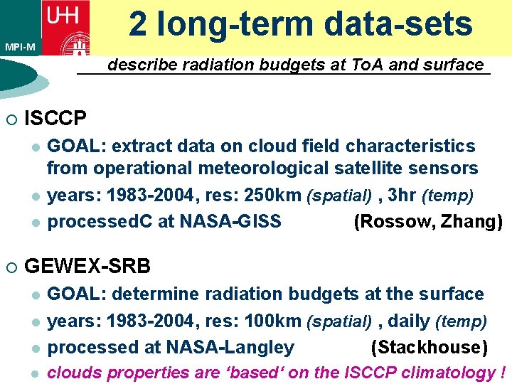 2 long-term data-sets MPI-M describe radiation budgets at To. A and surface ¡ ISCCP 2 long-term data-sets MPI-M describe radiation budgets at To. A and surface ¡ ISCCP