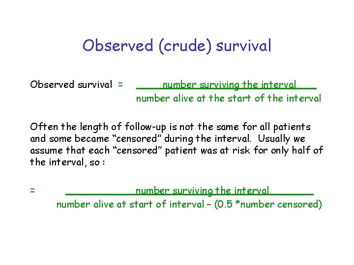 Observed (crude) survival Observed survival = number surviving the interval number alive at the