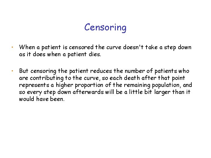 Censoring • When a patient is censored the curve doesn't take a step down