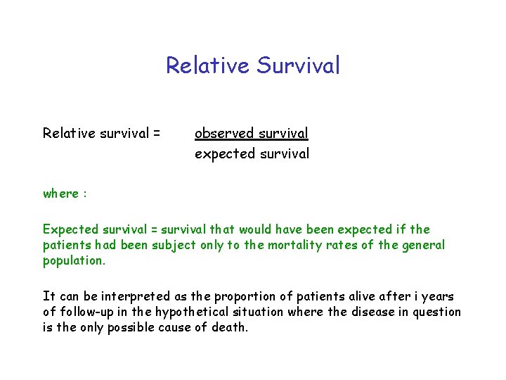 Relative Survival Relative survival = observed survival expected survival where : Expected survival =