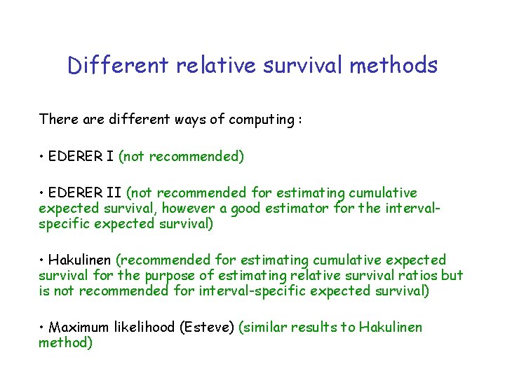 Different relative survival methods There are different ways of computing : • EDERER I