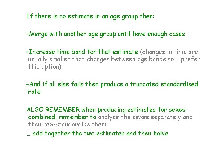 If there is no estimate in an age group then: –Merge with another age