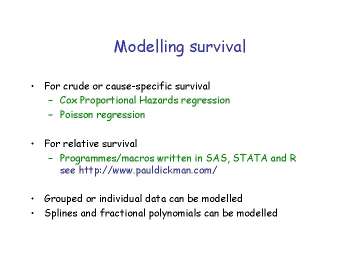 Modelling survival • For crude or cause-specific survival – Cox Proportional Hazards regression –