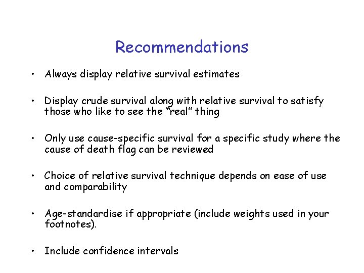 Recommendations • Always display relative survival estimates • Display crude survival along with relative