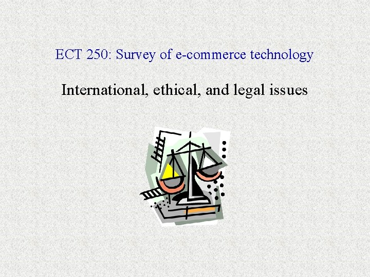 ECT 250: Survey of e-commerce technology International, ethical, and legal issues 