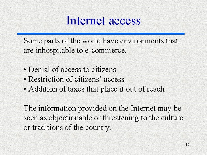 Internet access Some parts of the world have environments that are inhospitable to e-commerce.