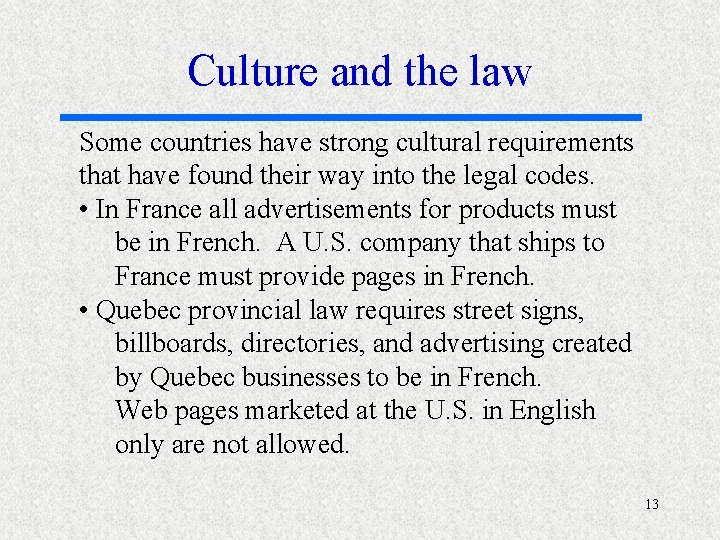 Culture and the law Some countries have strong cultural requirements that have found their