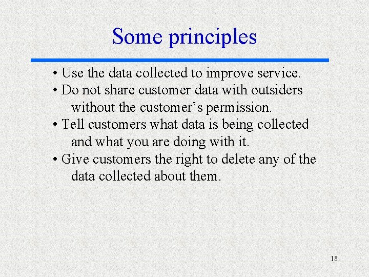 Some principles • Use the data collected to improve service. • Do not share
