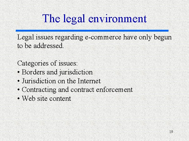 The legal environment Legal issues regarding e-commerce have only begun to be addressed. Categories