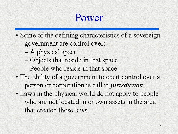 Power • Some of the defining characteristics of a sovereign government are control over: