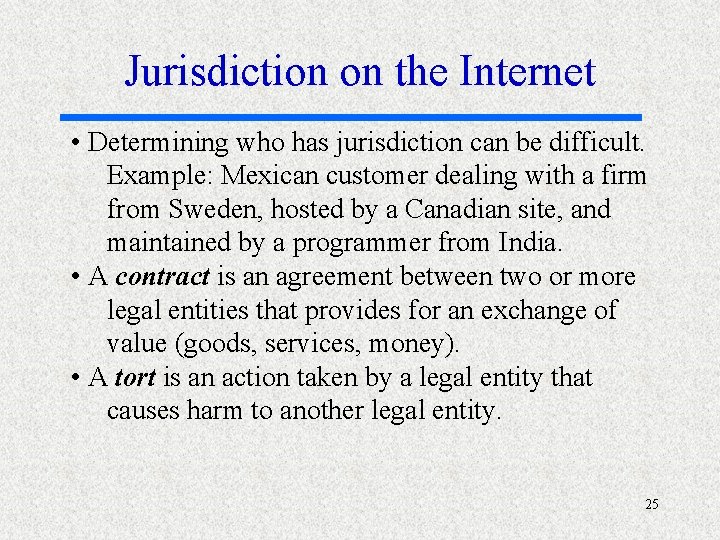 Jurisdiction on the Internet • Determining who has jurisdiction can be difficult. Example: Mexican