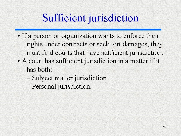 Sufficient jurisdiction • If a person or organization wants to enforce their rights under