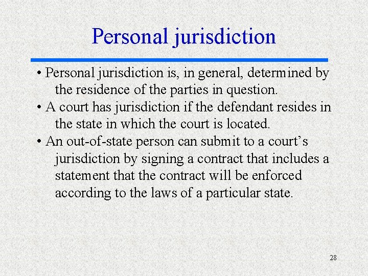 Personal jurisdiction • Personal jurisdiction is, in general, determined by the residence of the