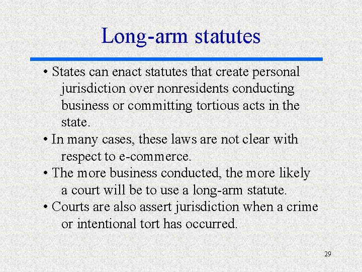 Long-arm statutes • States can enact statutes that create personal jurisdiction over nonresidents conducting