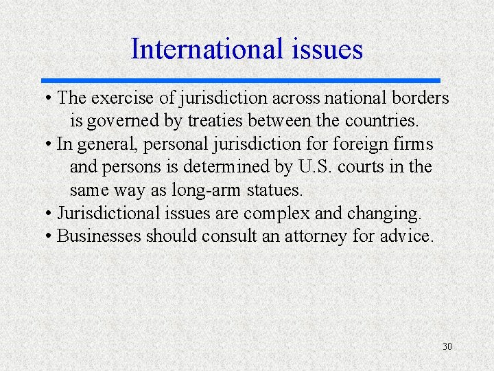 International issues • The exercise of jurisdiction across national borders is governed by treaties