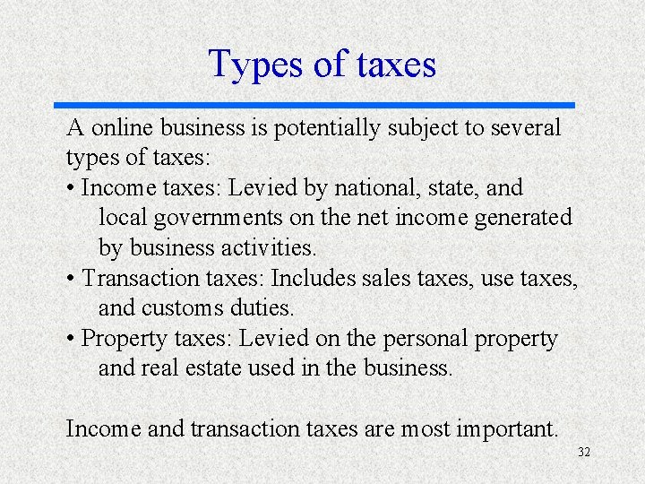 Types of taxes A online business is potentially subject to several types of taxes: