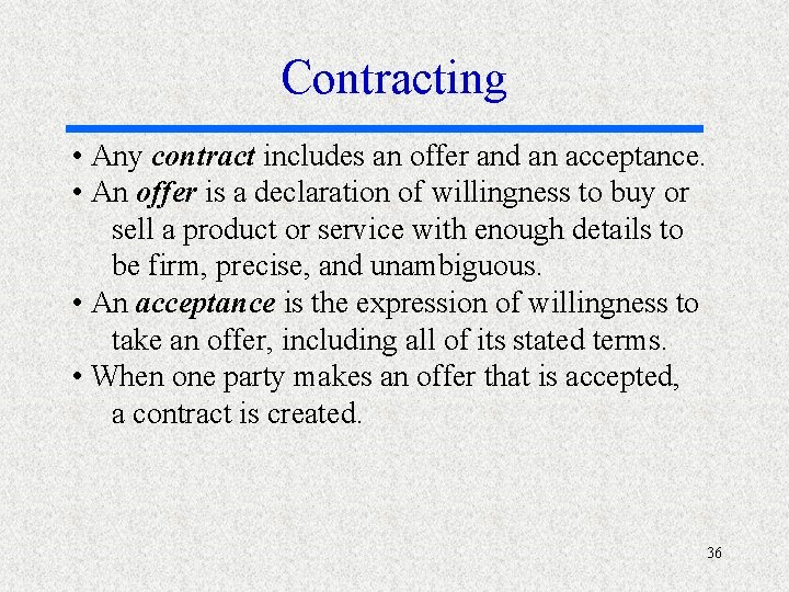 Contracting • Any contract includes an offer and an acceptance. • An offer is