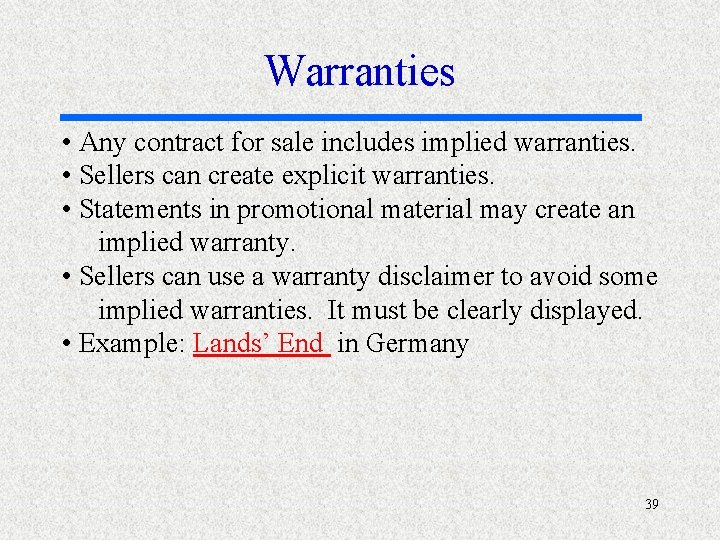 Warranties • Any contract for sale includes implied warranties. • Sellers can create explicit